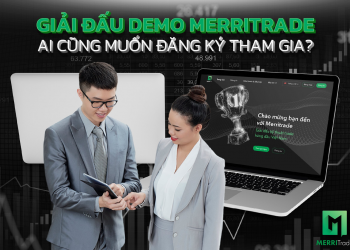 Giải đấu Demo MerriTrade – Ai cũng muốn đăng ký tham gia?