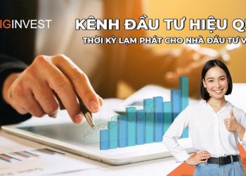 Kênh đầu tư hiệu quả thời kỳ lạm phát cho người Việt